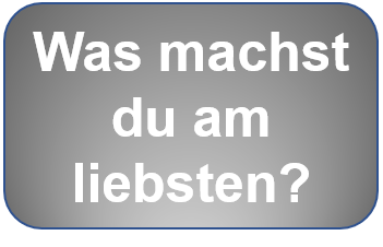Was machst du am liebsten?