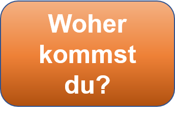 Woher kommst du?