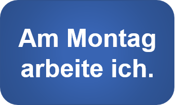Am Montag arbeite ich.